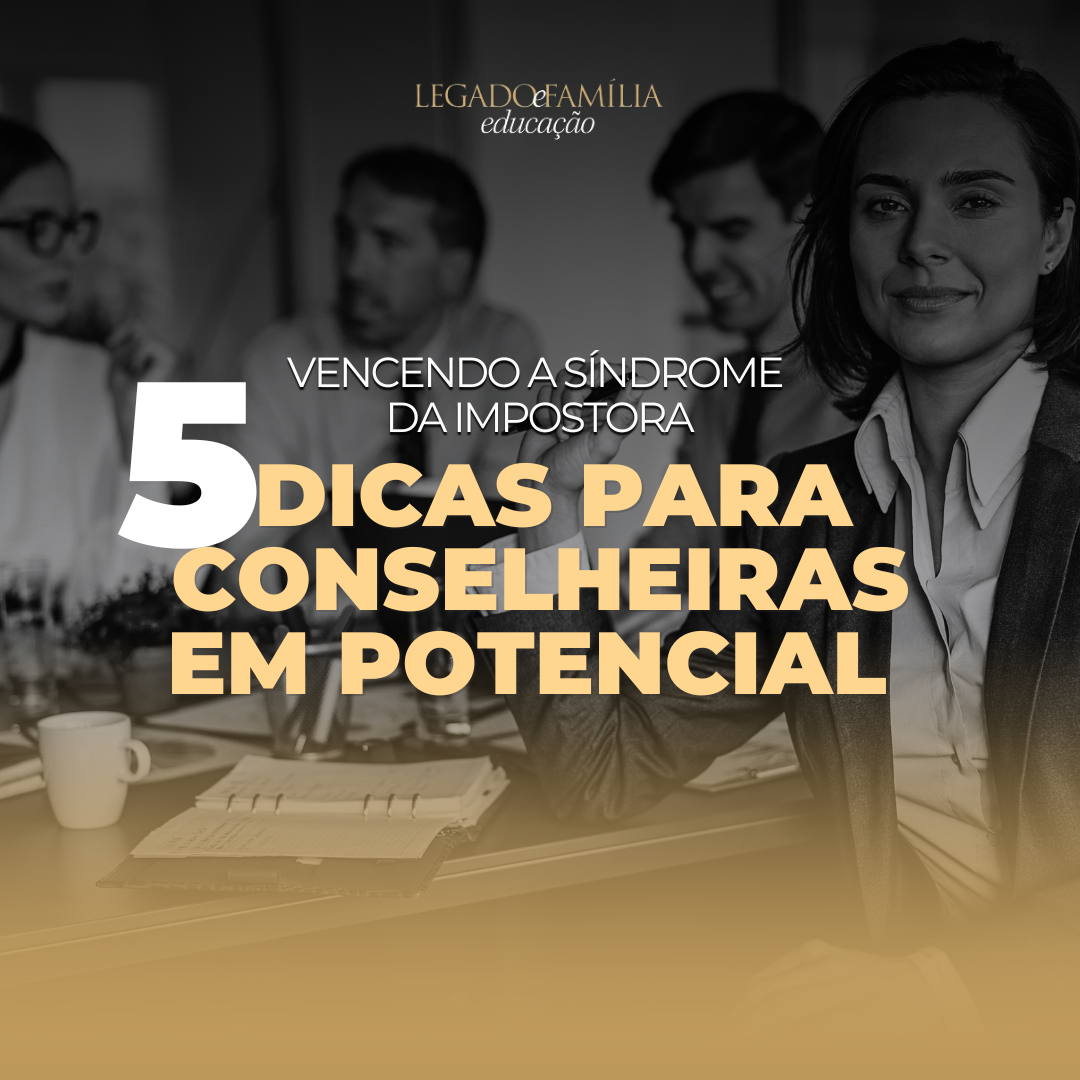 5 dicas para Conselheiras em Potencial Legado e Família Família